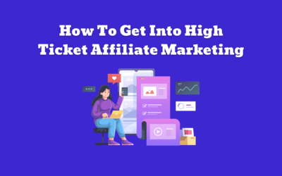How To Get Into High Ticket Affiliate Marketing In 2023