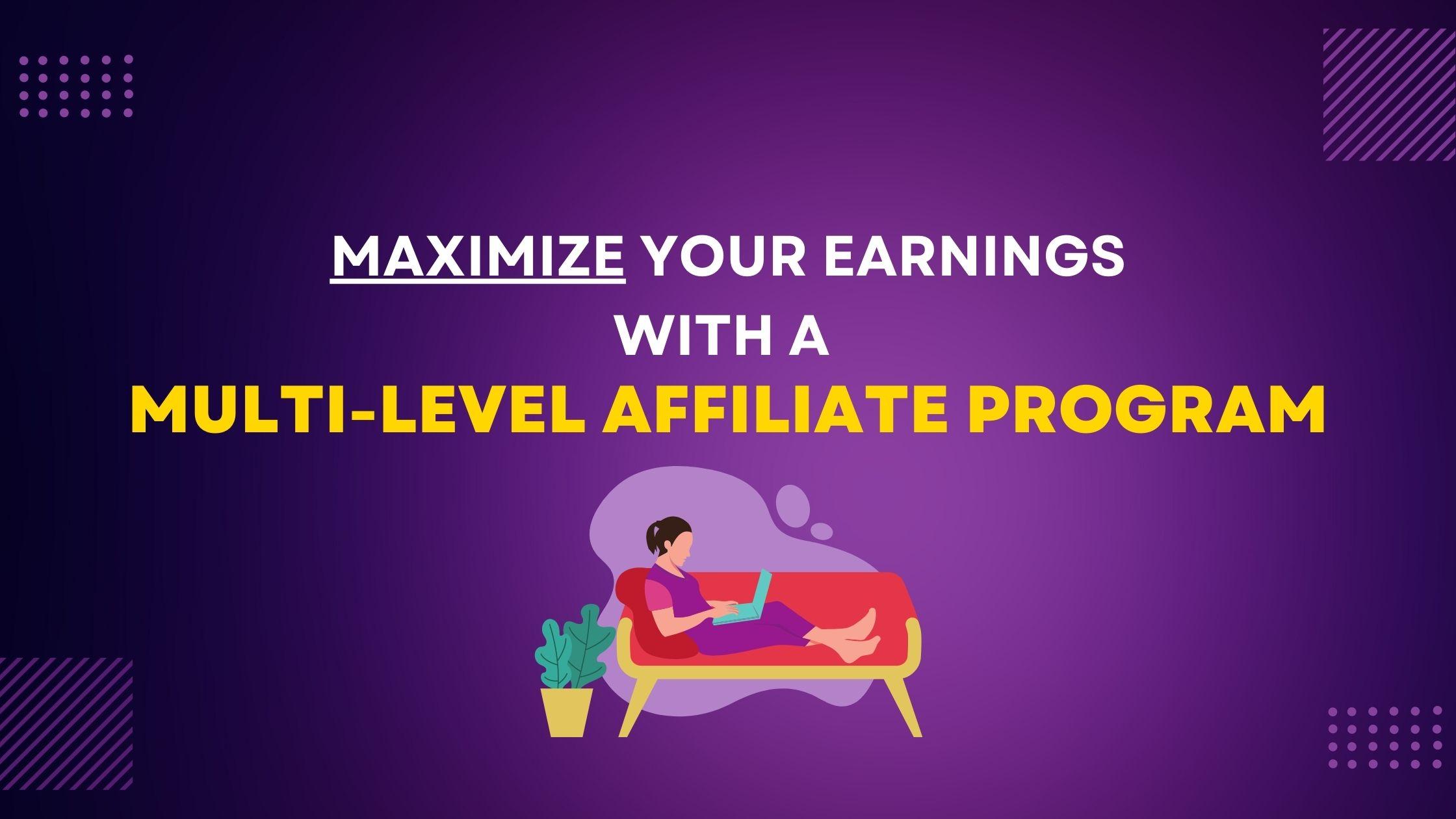 Maximize Your Earnings with a Multi-Level Affiliate Program 