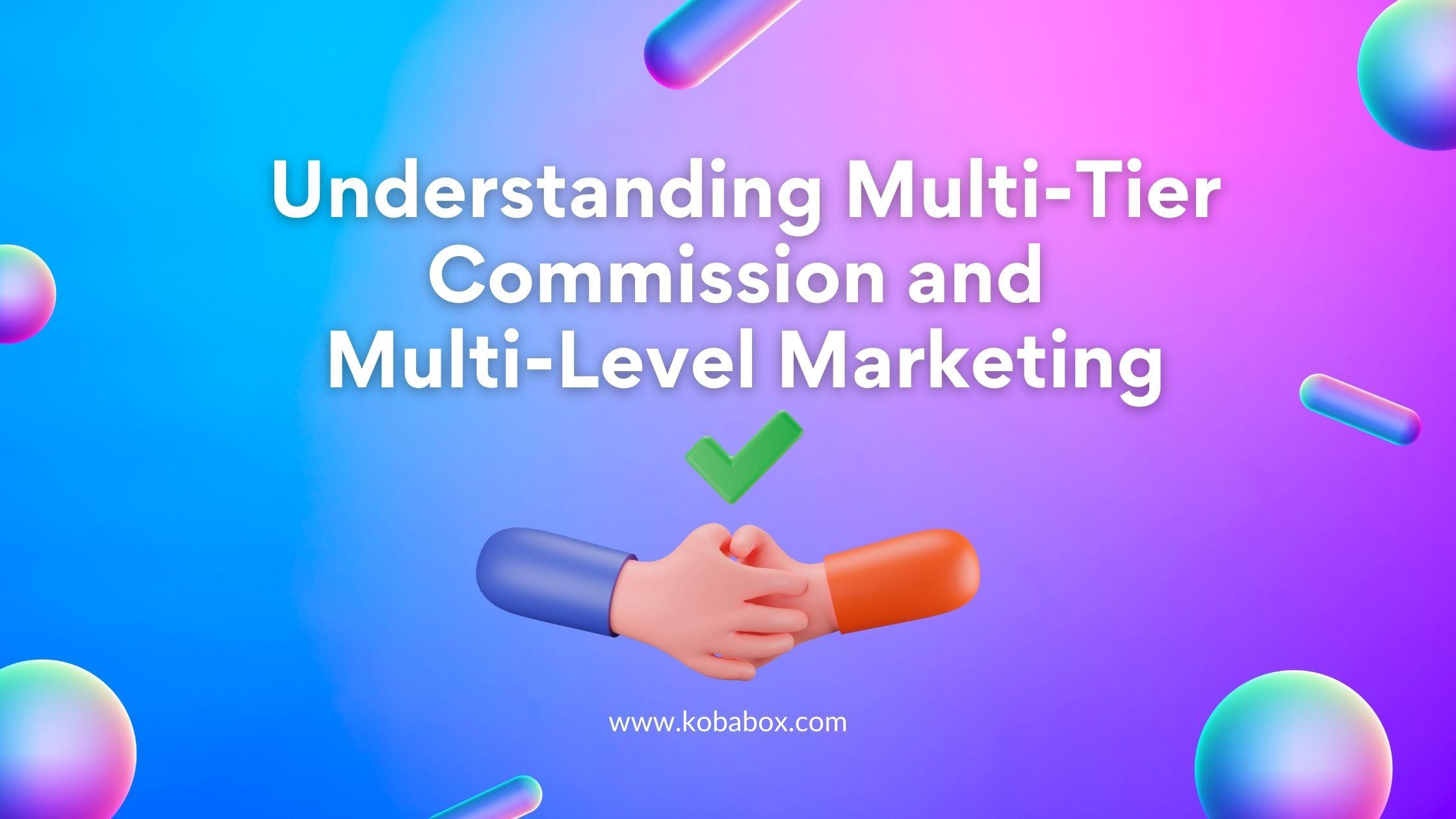 Understanding Multi-Tier Commission and Multi-Level Marketing 